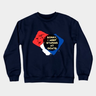 Sorry, I Keep Staring at Goats Crewneck Sweatshirt